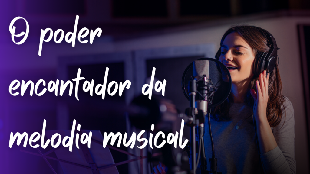 O poder encantador da  melodia musical